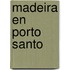 Madeira en porto santo