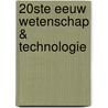 20ste eeuw Wetenschap & technologie door Steven J. Parker