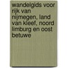 Wandelgids voor Rijk van Nijmegen, Land van Kleef, Noord Limburg en Oost Betuwe