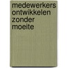 Medewerkers ontwikkelen zonder moeite