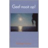 Geef nooit op! door G. Verwer