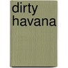 Dirty Havana by P.J. Gutierrez