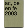 AC, BE en FE 2003 door H. Siebenga