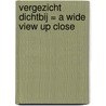 Vergezicht dichtbij = A wide view up close