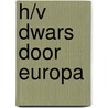 H/V Dwars door Europa by H. Bulthuis