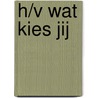 H/V Wat kies jij by H. Bulthuis