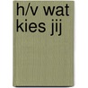 H/V Wat kies jij door H. Bulthuis