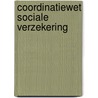 Coordinatiewet Sociale Verzekering by J 140