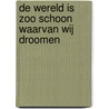 De wereld is zoo schoon waarvan wij droomen by S. van den Bossche