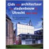 Gids voor architectuur en stedenbouw in Utrecht 1900-2005