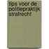 Tips voor de politiepraktijk strafrecht