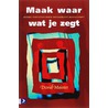 Maak waar wat je zegt door D.H. Maister