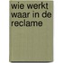 Wie werkt waar in de reclame
