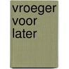 Vroeger voor later door M. Hilhorst