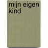 Mijn eigen kind door J. Mitchard