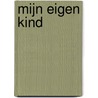 Mijn eigen kind by J. Mitchard