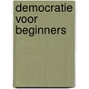 Democratie voor beginners by B. van der Schot