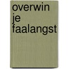 Overwin je faalangst by Jan Ruigrok