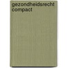 Gezondheidsrecht Compact by E.M. Hoorenman