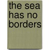 The sea has no borders by Unknown
