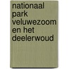 Nationaal Park Veluwezoom en het Deelerwoud door Onbekend