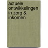 Actuele ontwikkelingen in zorg & inkomen door A. Lindels