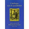 Catalogus van de pamfletten aanwezig in de Bibliotheek Arnhem 1537-1795 by R.L.M.M. Camps