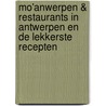 Mo'Anwerpen & restaurants in Antwerpen en de lekkerste recepten by J. Huisman
