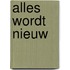 Alles wordt nieuw
