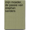 Mijn moeder, de passie van Stephan Sanders by Stephan Sanders