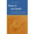 Waar is ons kind?