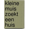 Kleine muis zoekt een huis door Petr Horácek