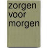 Zorgen voor morgen door B. Mulder