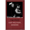 Laat mij gaan moeder