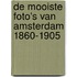 De mooiste foto's van Amsterdam 1860-1905