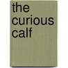 The Curious Calf by C. Hulsenbeck