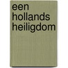Een Hollands Heiligdom by T.H. von der Dunk