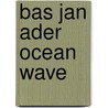 Bas Jan Ader Ocean Wave by M. van Wijk