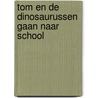 Tom en de dinosaurussen gaan naar school by I. Whybrow