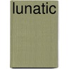 Lunatic by Fred de Heij