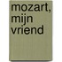 Mozart, mijn vriend