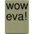 Wow eva!