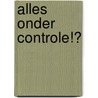 Alles onder controle!? by A. Mitchell