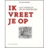 Ik vreet je op