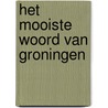 Het mooiste woord van Groningen