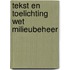 Tekst en Toelichting Wet Milieubeheer