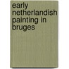 Early Netherlandish painting in Bruges door Borchert