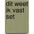Dit weet ik vast set