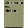 Alexander van Slobbe door N. van den Berg