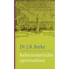 Reformatorische spiritualiteit door J.R. Beeke